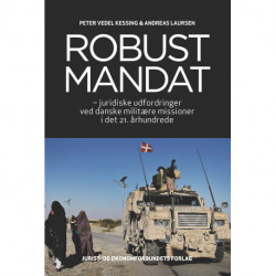 Robust mandat: – juridiske udfordringer ved danske militære missioner i det 21. århundrede