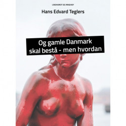 Og gamle Danmark skal bestå – men hvordan