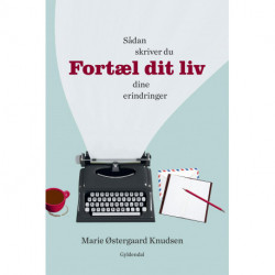 Fortæl dit liv: Sådan skriver du dine erindringer