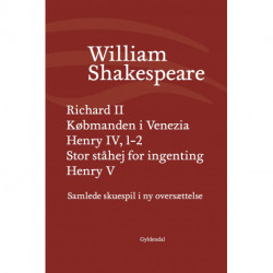 Samlede skuespil / bd. 3: Richard II / Købmanden i Venezia / Henry IV, 1-2 / Stor ståhej for ingenting / Henry V
