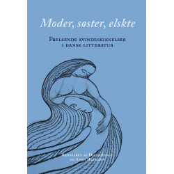 Moder, søster, elskte: Frelsende kvindeskikkelser i dansk litteratur