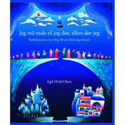 Jeg må male til jeg dør, ellers dør jeg: Refleksioner over Stig Weyes kirkelige kunst