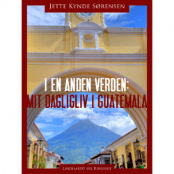 I en anden verden. Mit dagligliv i Guatemala