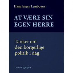 At være sin egen herre. Tanker om den borgerlige politik i dag