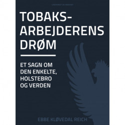 Tobaksarbejderens drøm. Et sagn om den enkelte, Holstebro og verden