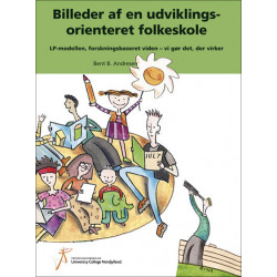 Billeder af en udviklingsorienteret folkeskole: LP-modellen, forskningsbaseret viden - vi gør det, der virker