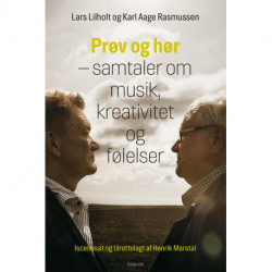 Prøv og hør: Samtaler om musik, kreativitet og følelser. Iscenesat og tilrettelagt af Henrik Marstal