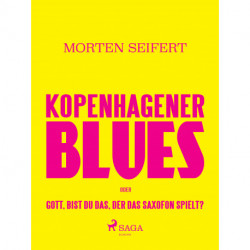 Kopenhagener Blues oder Gott bist du das der das Saxofon spielt?