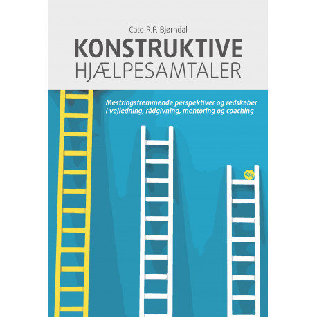 Konstruktive hjælpesamtaler: Mestringsfremmende perspektiver og redskaber i vejledning, rådgivning, mentoring og coaching