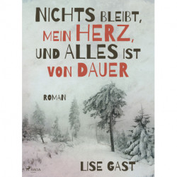 Nichts bleibt, mein Herz, und alles ist von Dauer