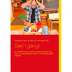 Sæt i gang!: En inspirationsbog med konkrete eksempler på natur- og værkstedsaktiviteter i det pædagogiske arbejde.