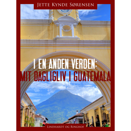 I en anden verden: mit dagligliv i Guatemala