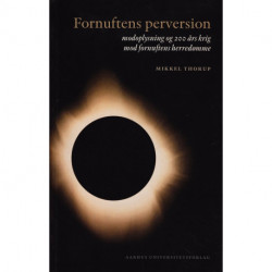 Fornuftens perversion: modoplysning og 200 års krig mod fornuftens herredømme