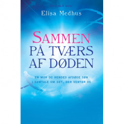 Sammen på tværs af døden: En mor og hendes afdøde søn i samtale om det, der venter os