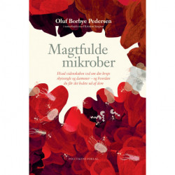 Magtfulde mikrober: Hvad videnskaben ved om dine skytsengle og dæmoner - og hvordan du får det bedste ud af dem