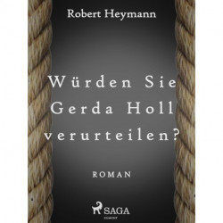 Würden Sie Gerda Holl verurteilen?