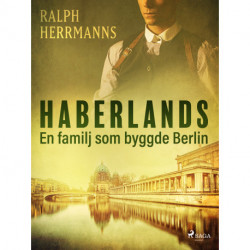 Haberlands. En familj som byggde Berlin