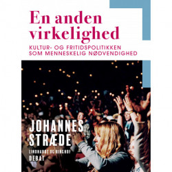 En anden virkelighed. Kultur- og fritidspolitikken som menneskelig nødvendighed