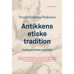 Antikkens etiske tradition. Fra Sokrates til Marcus Aurelius: Antikkens etiske tradition
