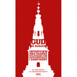 Gud på Borgen: - Interview med danske politikere om religionens rolle i samfundet