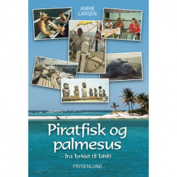 Piratfisk og palmesus - Fra Tyrkiet til Tahiti