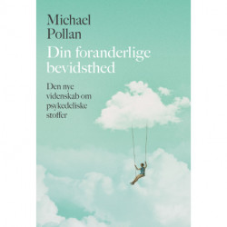 Din foranderlige bevidsthed: hvad den nye videnskab om psykedeliske stoffer lærer os om bevidsthed, det at dø, afhængighed, depression og transcendens