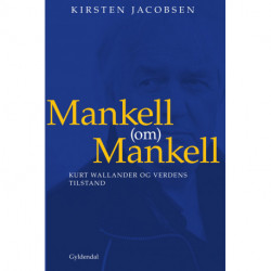 Mankell (om) Mankell: Kurt Wallander og verdens tilstand
