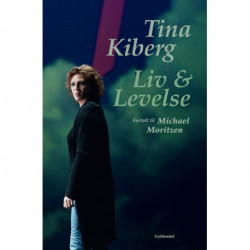 Tina Kiberg: Liv og levelse. Fortalt til Michael Moritzen