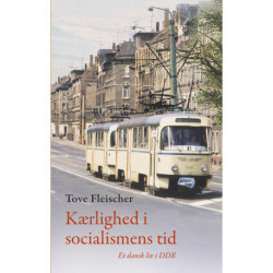 Kærlighed i socialismens tid: Et dansk liv i DDR