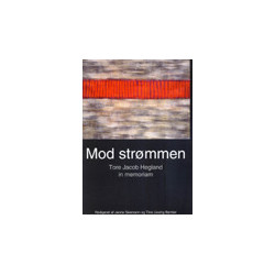 Mod strømmen - Tore Jacob Hegland in memoriam
