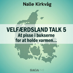 Velfærdsland TALK -5 – At pisse i bukserne for at holde varmen…