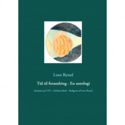 Tid til forandring - En antologi: Kursister på VVC `s forfatterskole - Redigeret af Lone Rytsel