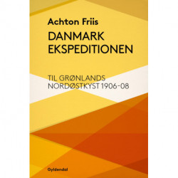 Danmark Ekspeditionen: til Grønlands nordøstkyst 1906-08