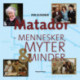 Matador: - mennesker, myter & minder