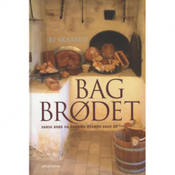 Bag brødet: Dansk brød og bagning gennem 6000 år