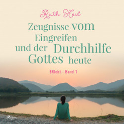 ERlebt - Band 1 - Zeugnisse vom Eingreifen und der Durchhilfe Gottes heute