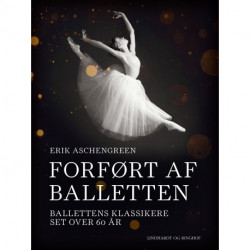 Forført af balletten. Ballettens klassikere set over 60 år