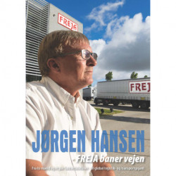 Jørgen Hansen - Freja baner vejen: Fra to mænd og et par fastnettelefoner - til global logistik- og transportgigant