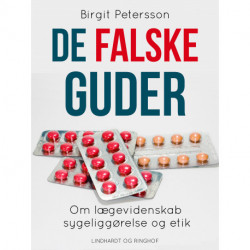 De falske guder. Om lægevidenskab, sygeliggørelse og etik