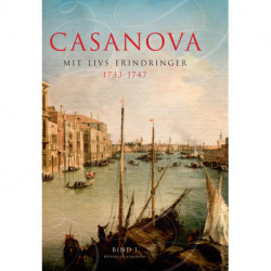 Casanova - mit livs erindringer. Erotiske memoirer 1733-1747: Casanovas erindringer 1733-1747