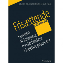 Frisættende ledelse: Kunsten at integrere medarbejdere i ledelsesprocesser
