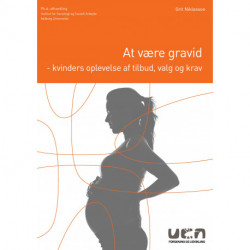 At være gravid: - kvinders oplevelse af tilbud, valg og krav