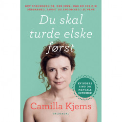 Du skal turde elske først: Det forunderlige, der sker, når du ser din sårbarhed, angst og ensomhed i øjnene