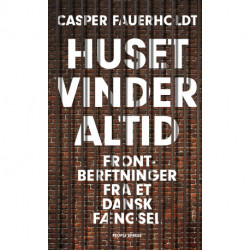 Huset vinder altid: Frontberetninger fra et dansk fængsel