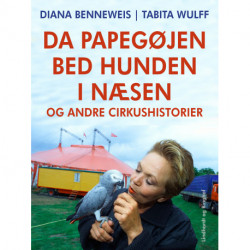 Da papegøjen bed hunden i næsen og andre cirkushistorier