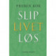 Slip livet løs