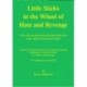 Little sticks in the wheel of hate and revenge: "let s tell the stories, that put their little sticks in the wheel of hate and revenge"