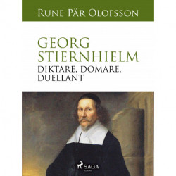 Georg Stiernhielm - diktare, domare, duellant