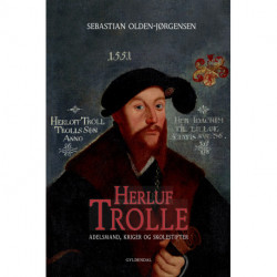 Herluf Trolle: Adelsmanden, krigeren og skolestifteren