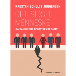 Det sidste menneske. Da danskerne opgav demokratiet